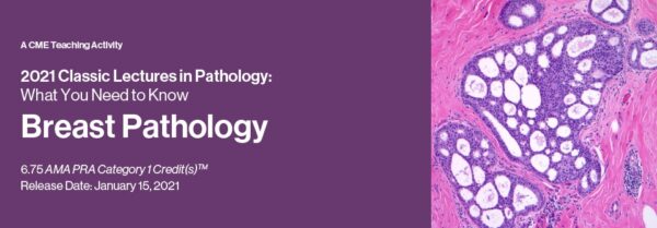 2021 Classic Lectures In Pathology: What You Need To Know: Breast Pathology - Medical Course Shop | Board Review Courses