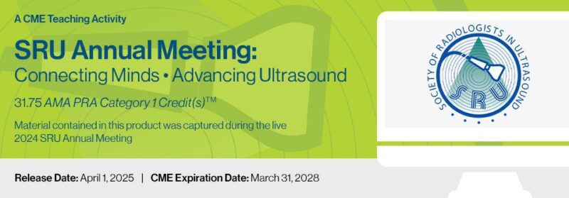 SRU Annual Meeting: Connecting Minds • Advancing Ultrasound 2025 – A CME Teaching Activity