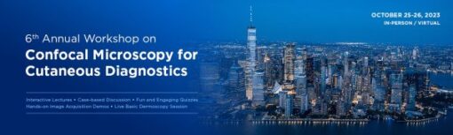 MSKCC 6th Annual Workshop on Confocal Microscopy for Cutaneous Diagnostics 2023