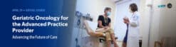 MSKCC Geriatric Oncology for the Advanced Practice Provider Advancing the Future of Care 2025