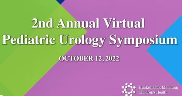 Hackensack Meridian Children’s Health 2nd Annual Virtual Pediatric Urology Symposium 2022
